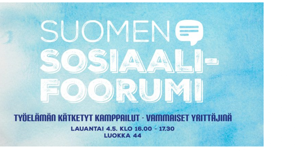 Teksti Suomen Sosiaalifoorumi Työelämän kätketyt kamppailut - vammaiset yrittäjinä lauantai 4.5. klo 16.00-17.30 luokka 44 sinisellä pohjalla.
