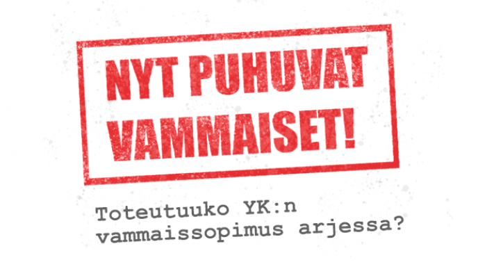 Punaisella kehystetyssä laatikossa punainen teksti: Nyt puhuvat vammaiset. Alapuolella harmaa teksti Toteutuuko YK:n vammaissopimus arjessa?