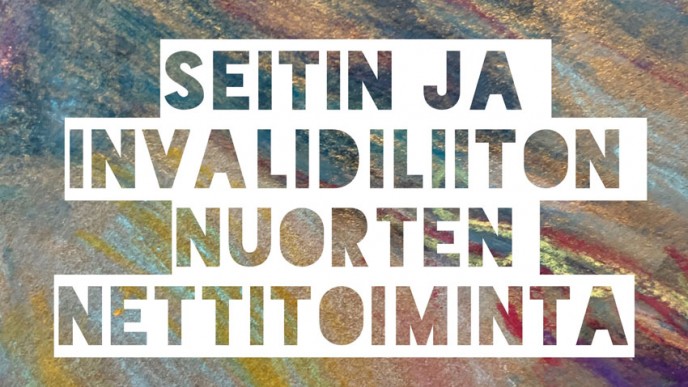 Seitin ja Invalidiliiton nuorten nettitoiminta.